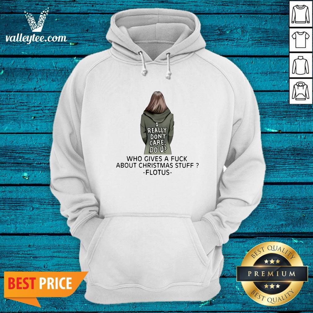 I Really Don'T Care Do U Who Gives A Fuck About Christmas Stuff Ladies Shirt