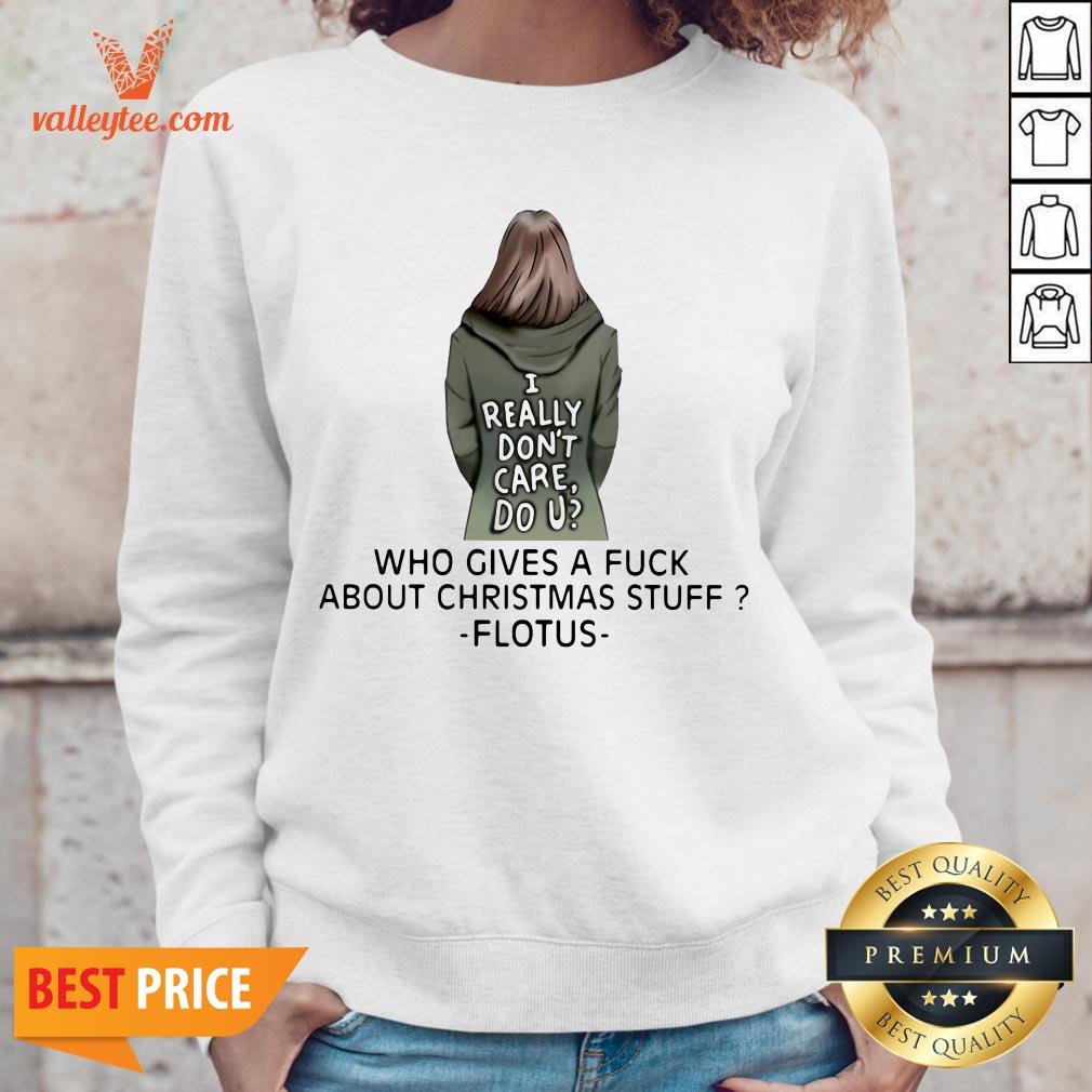 I Really Don'T Care Do U Who Gives A Fuck About Christmas Stuff Ladies Shirt