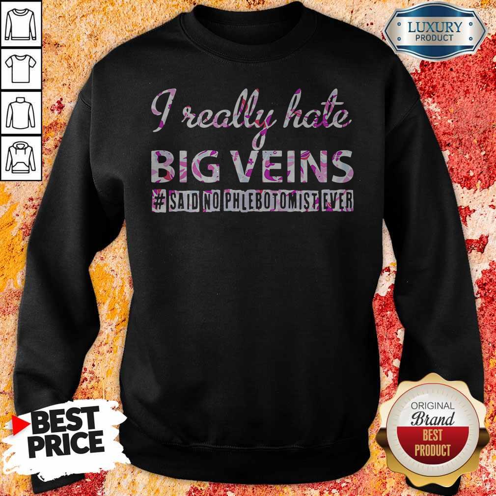 I Really Hate Big Veins Said No Phlebotomist Ever Shirt