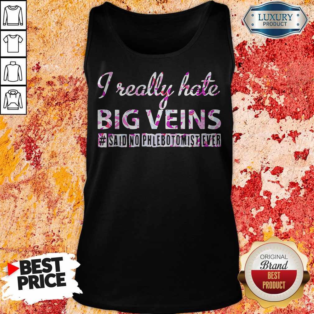 I Really Hate Big Veins Said No Phlebotomist Ever Shirt