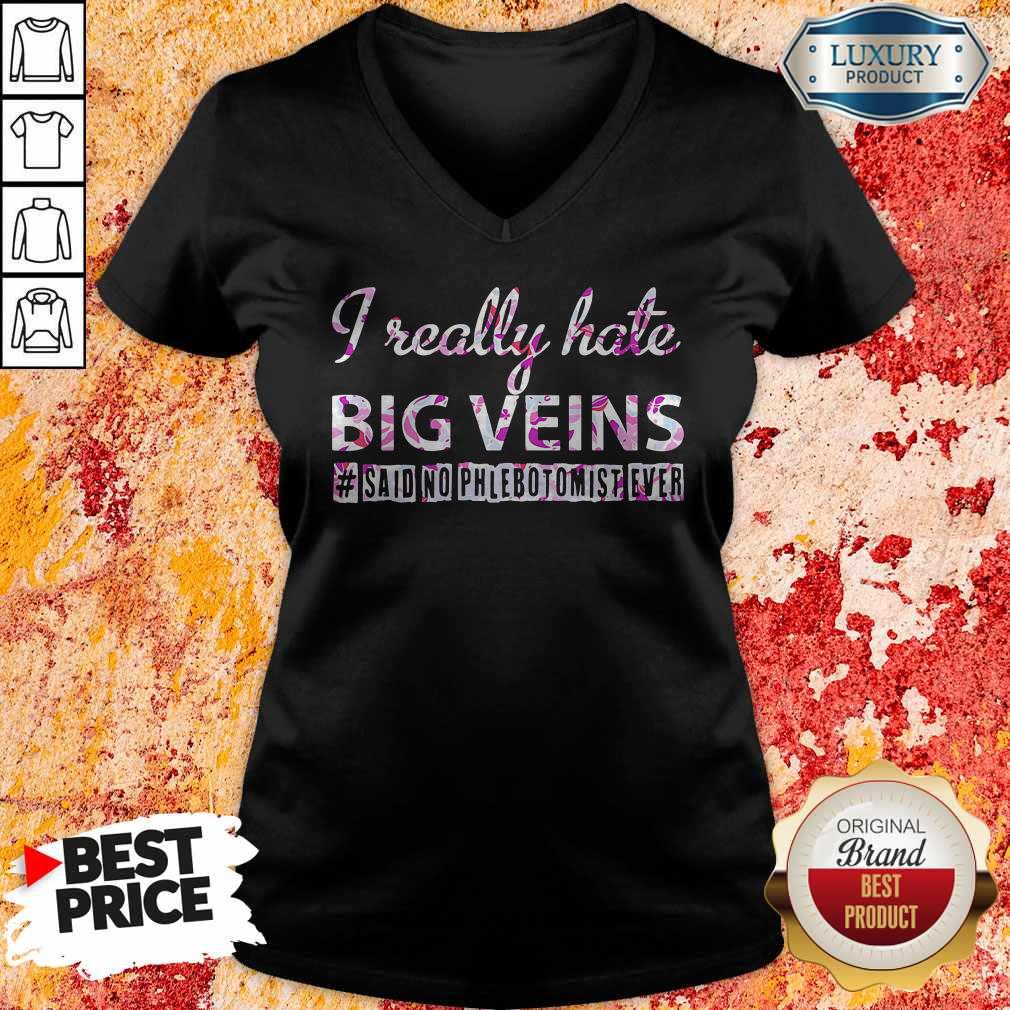 I Really Hate Big Veins Said No Phlebotomist Ever Shirt