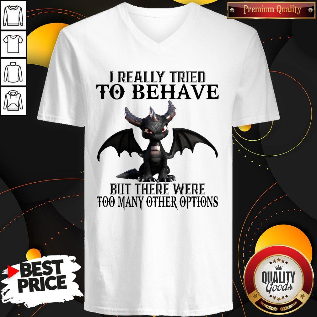 I Really Tried To Behave But There Were Too Many Other Options Shirt