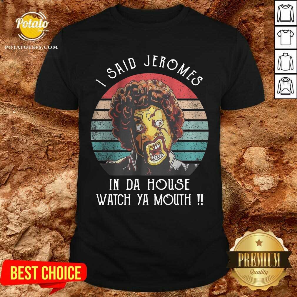 I Said Jerome In Da House Watch Ya Mouth Vintage Shirt