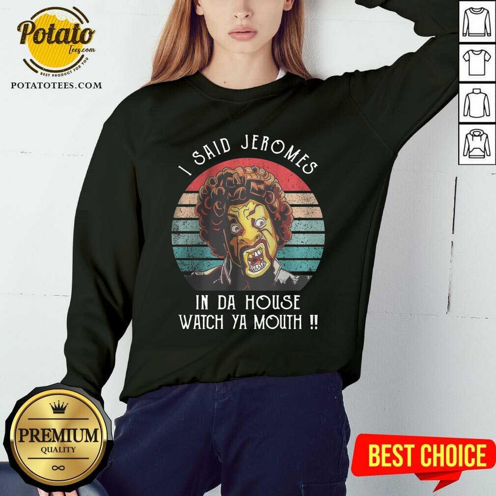 I Said Jerome In Da House Watch Ya Mouth Vintage Shirt