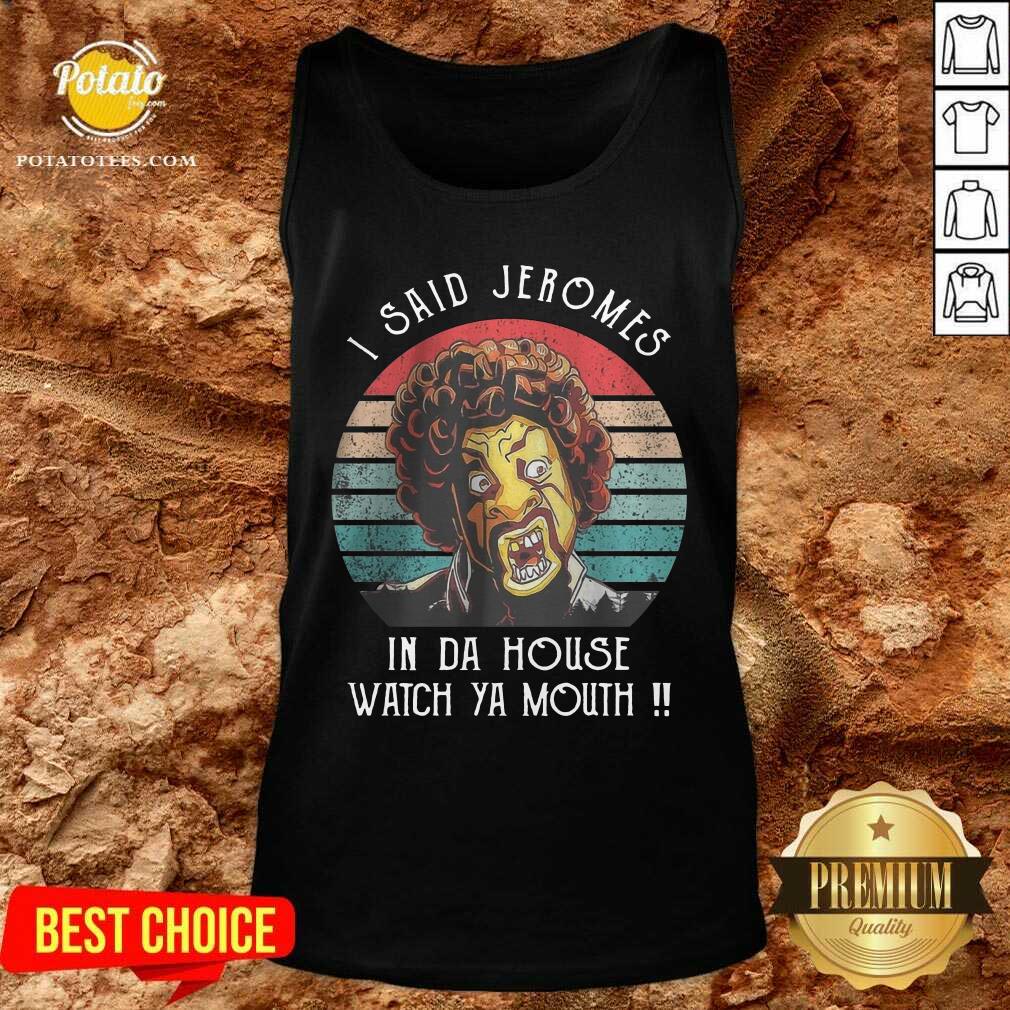 I Said Jerome In Da House Watch Ya Mouth Vintage Shirt