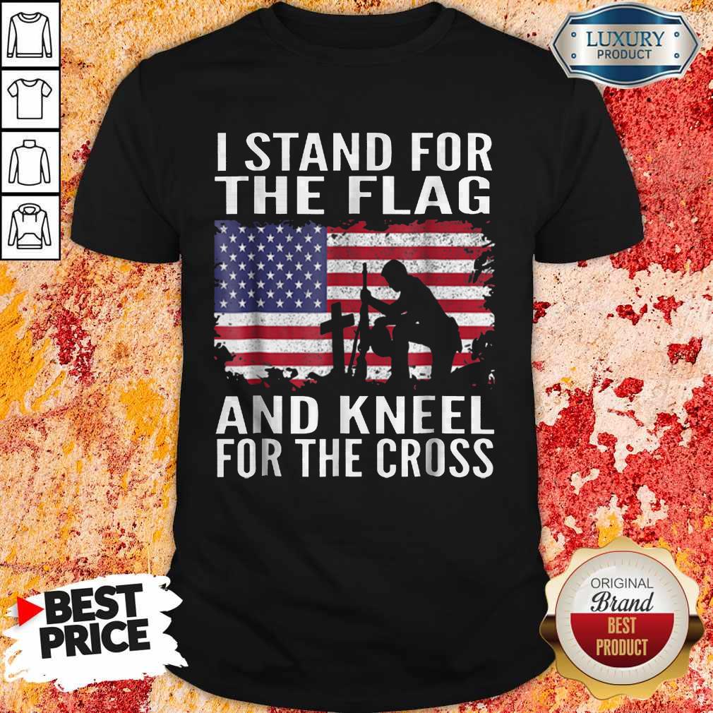 I Stand For The Flag And Kneel For The Cross Shirt