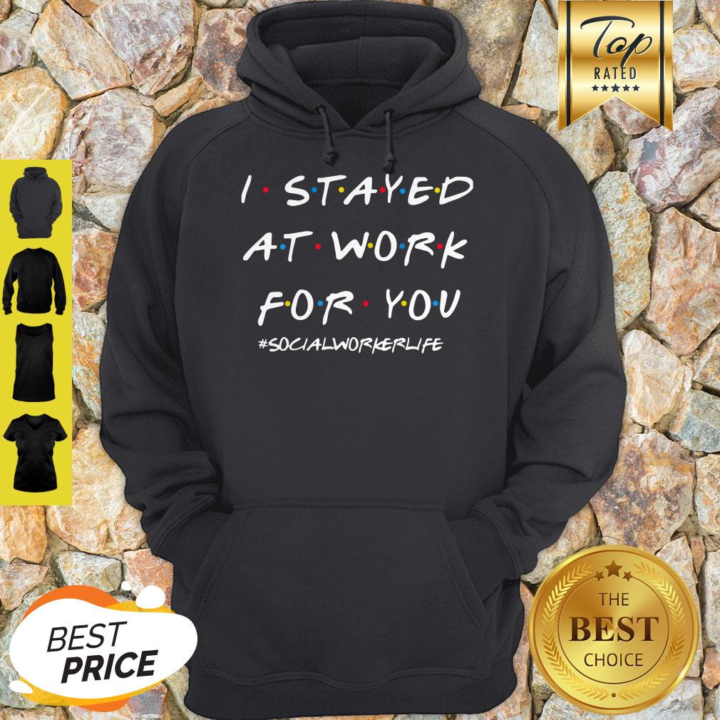 I Stayed At Work For You Shirt