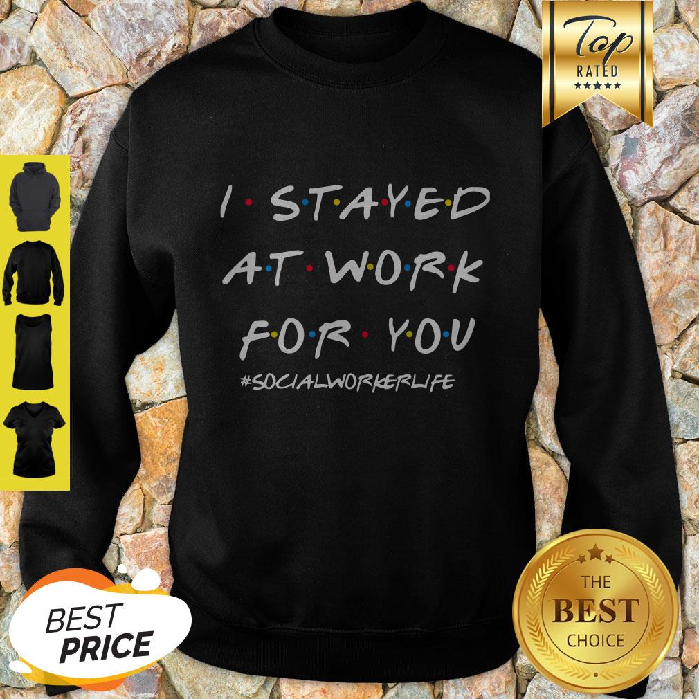 I Stayed At Work For You Shirt