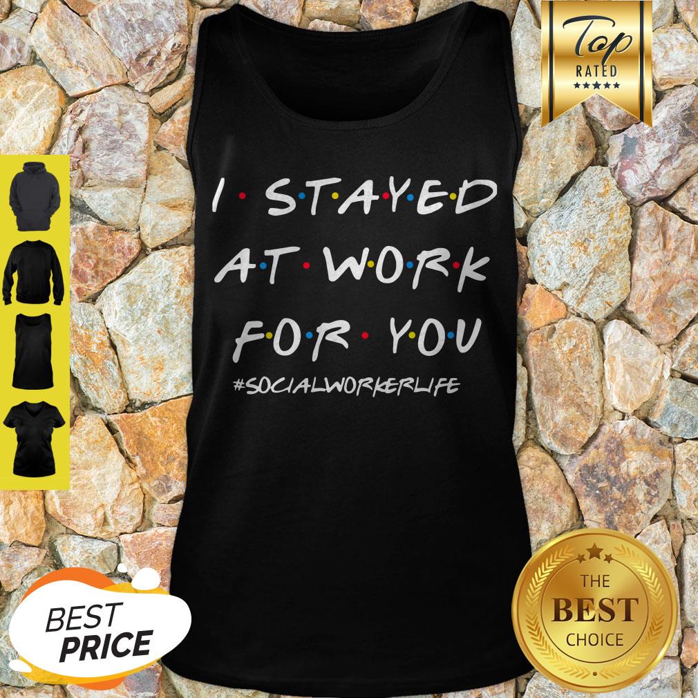 I Stayed At Work For You Shirt