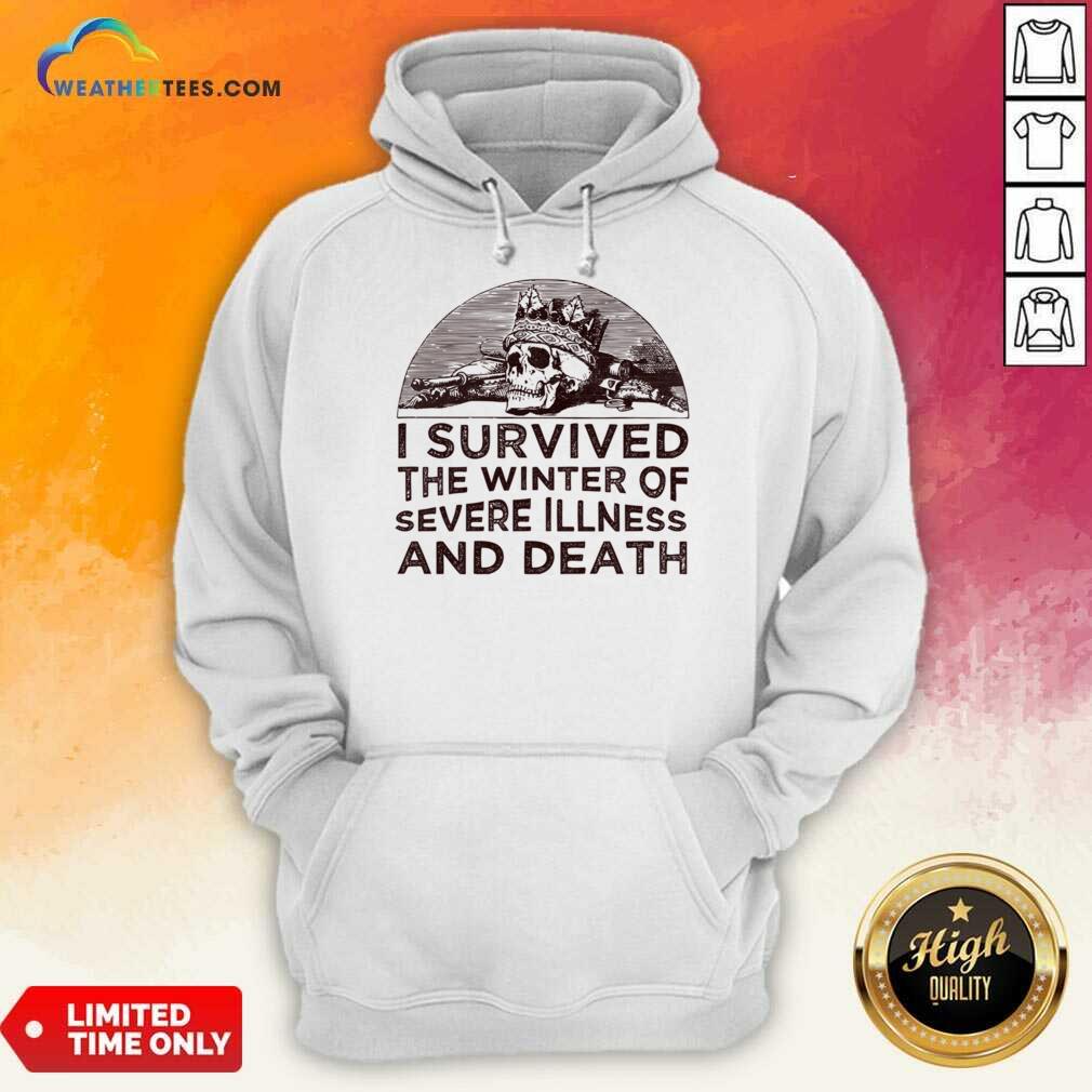 I Survived The Winter Of Severe Illness And Death Shirt