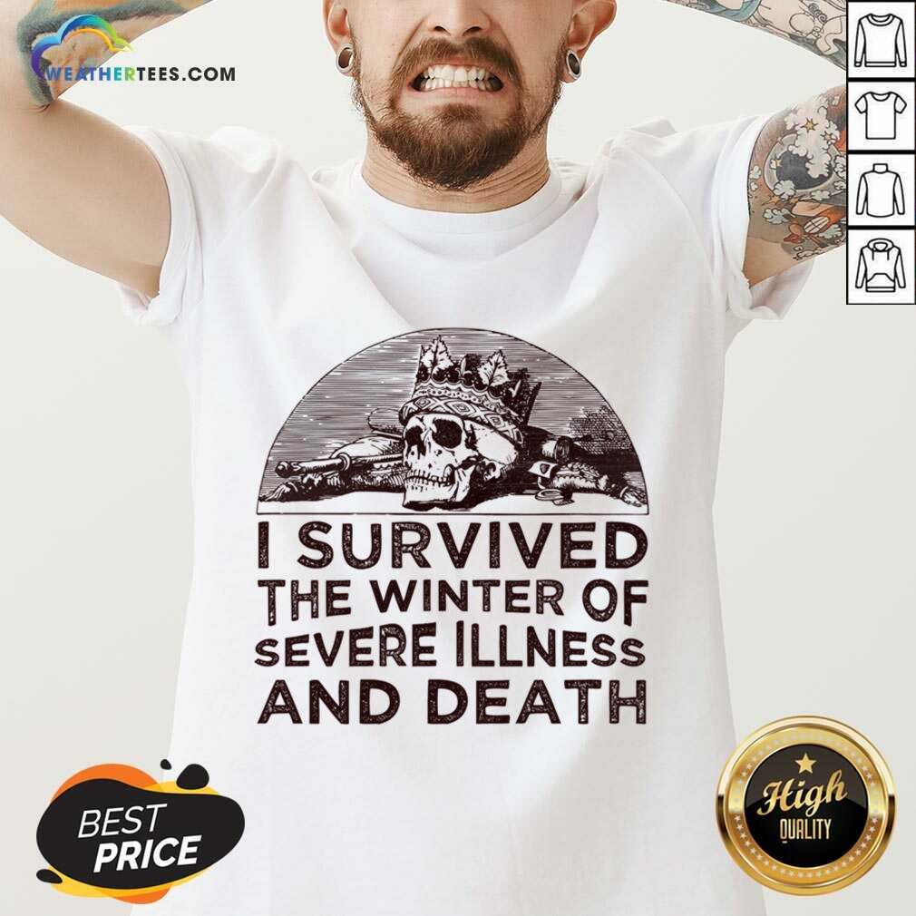 I Survived The Winter Of Severe Illness And Death Shirt