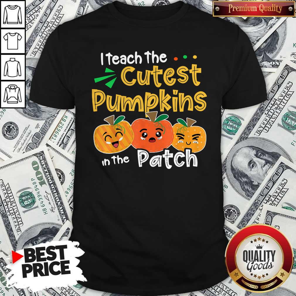 I Teach The Cutest Pumpkins In The Patch Teacher Halloween Shirt