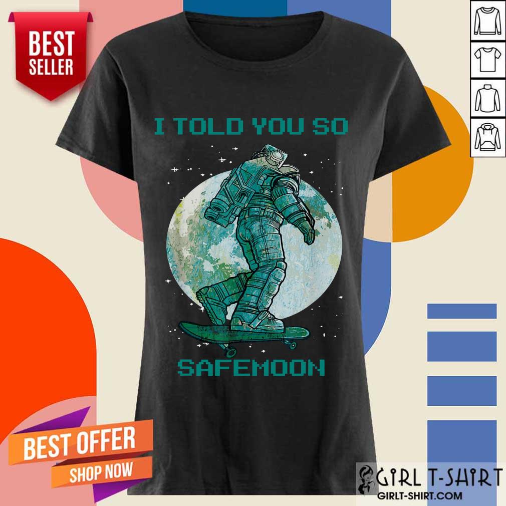 I Told You So Safemoon Astronaut Shirt