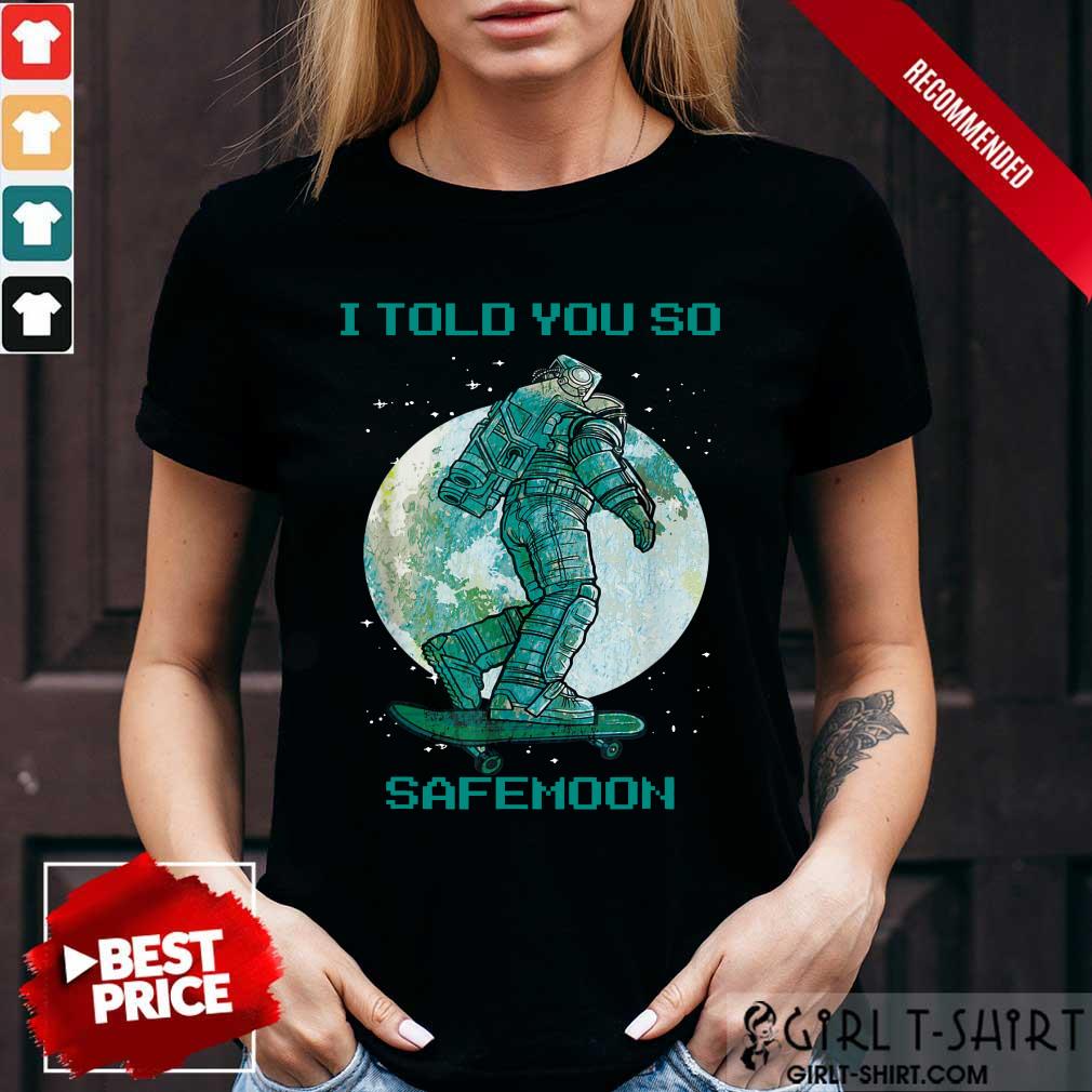 I Told You So Safemoon Astronaut Shirt