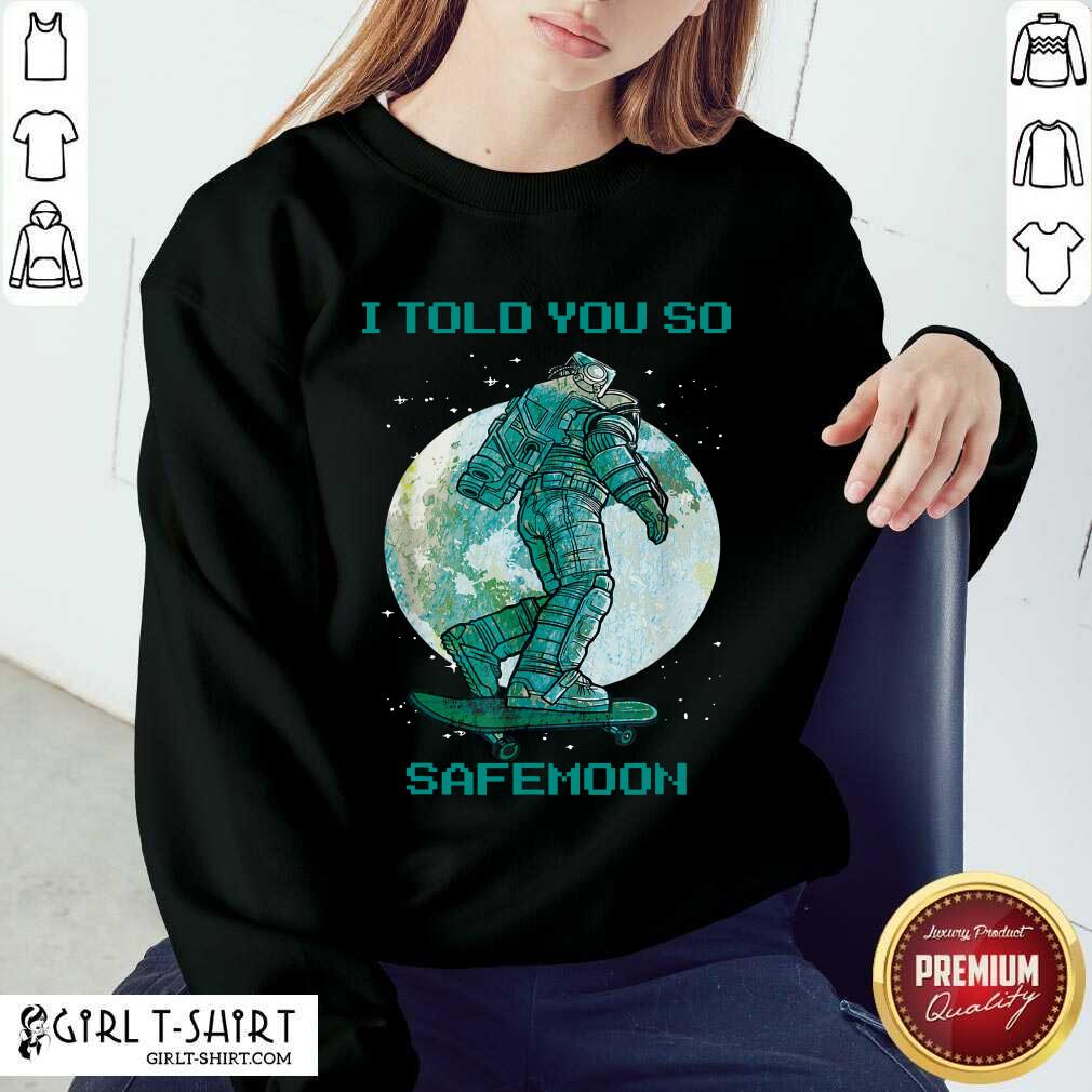 I Told You So Safemoon Astronaut Shirt