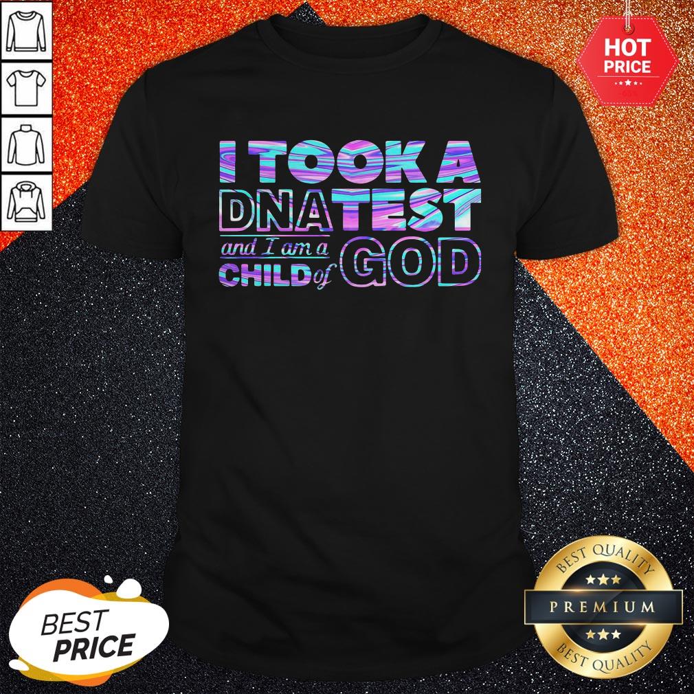 I Took A DNA Test And I Am A Child Of God Shirt