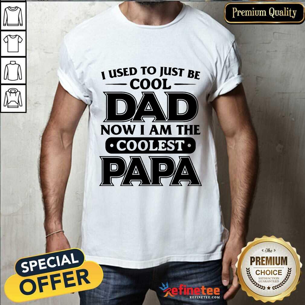 I Used To Just Be Cool Dad Shirt