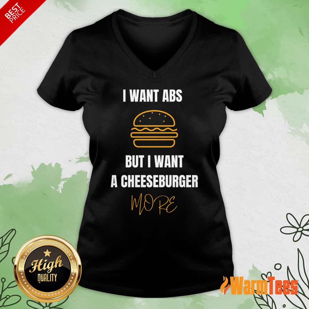 I Want Abs But I Want A Cheeseburger More Shirt