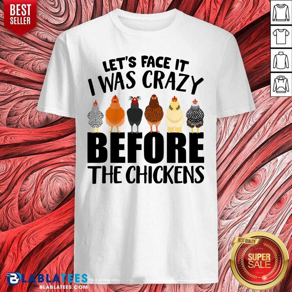 I Was Crazy Before Chickens Shirt
