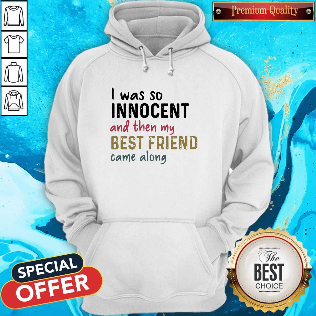 I Was So Innocent And Then My Best Friend Came Along Shirt