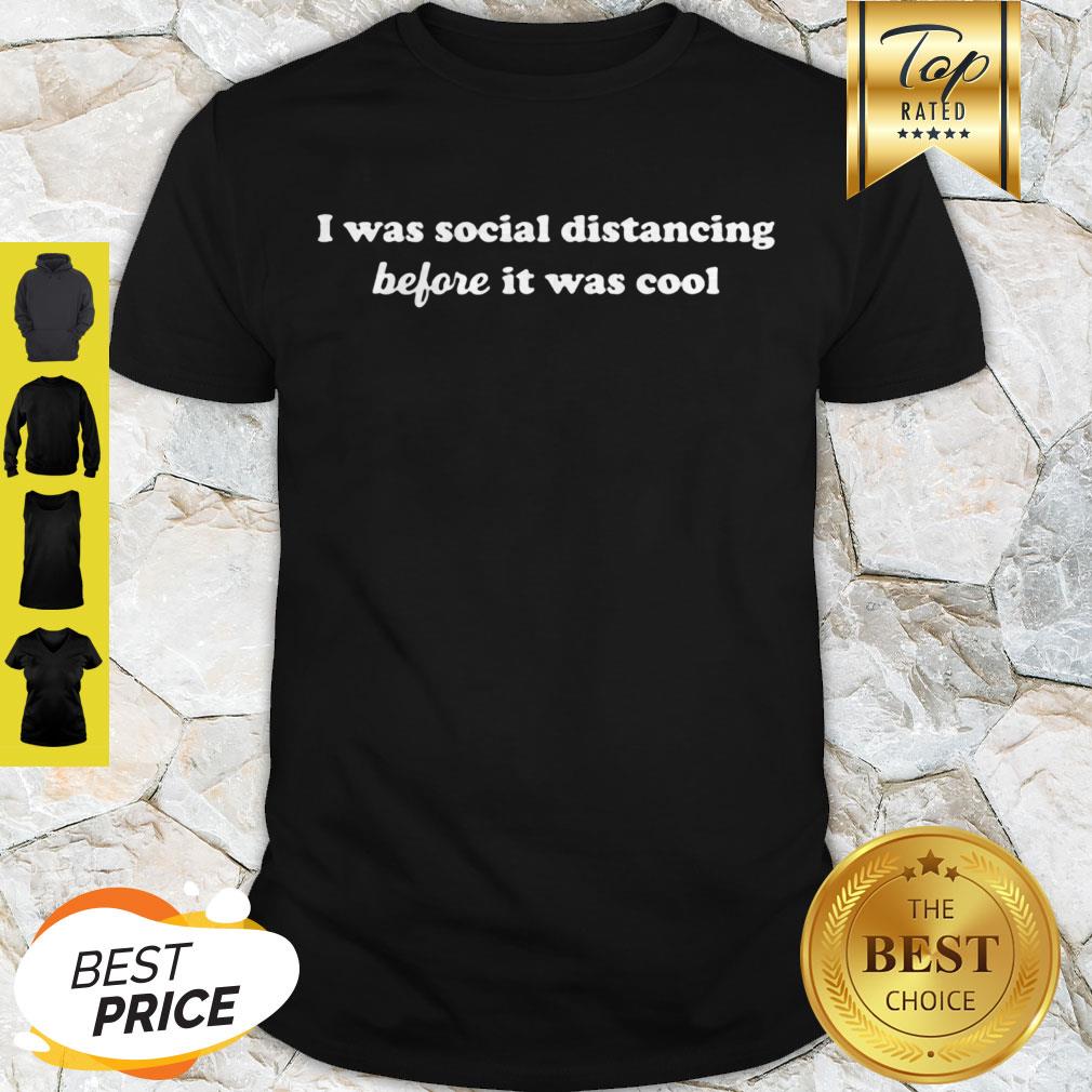 I Was Social Distancing Before It Was Cool Corona Shirt