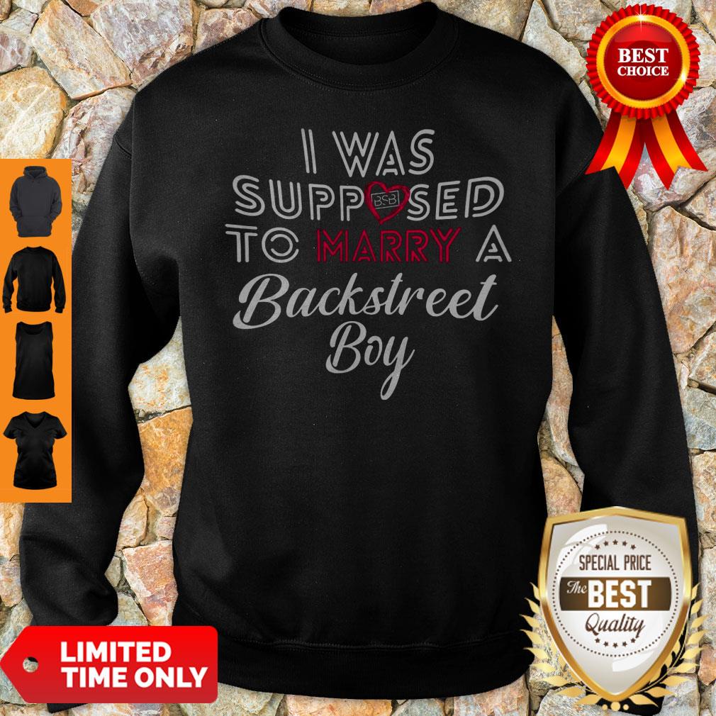 I Was Supposed To Marry A Backstreet Boy Shirt