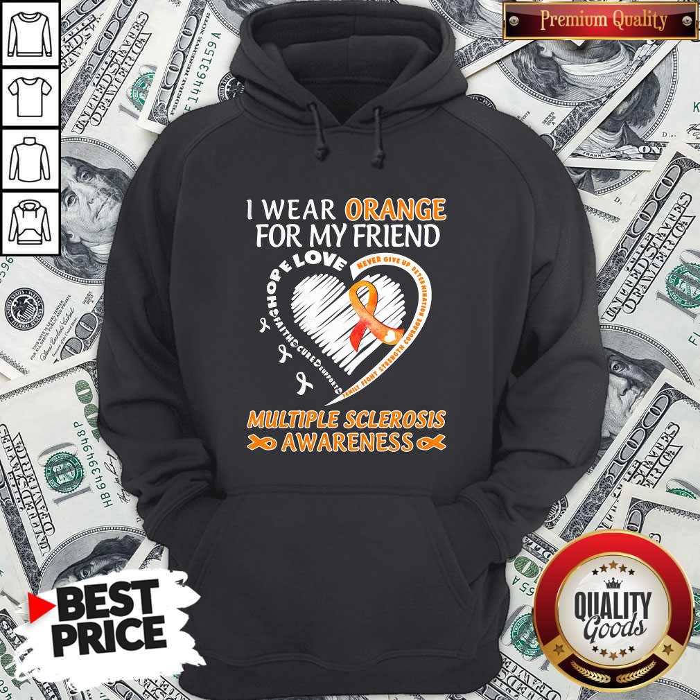 i-wear-orange-for-my-friend-multiple-sclerosis-awareness-family-fight-strength-courage-hoodie.jpg