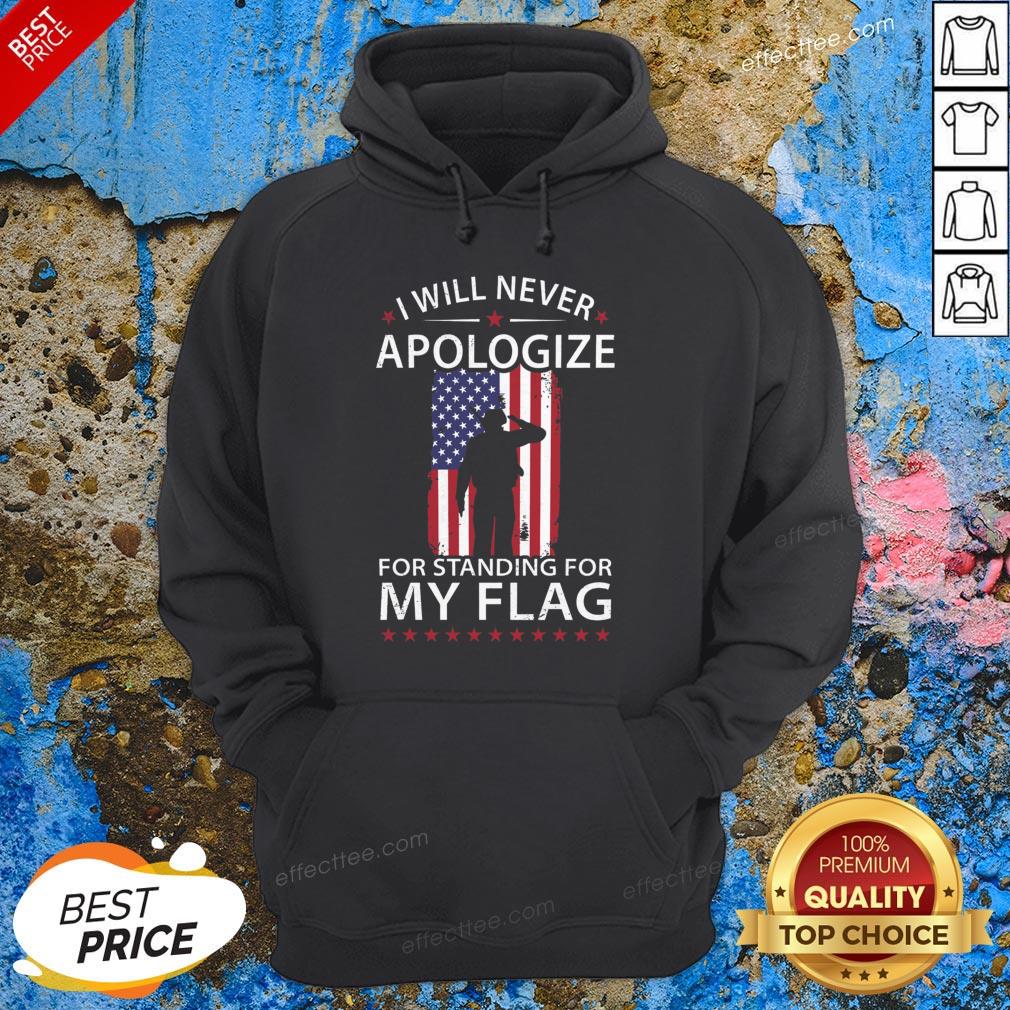 I Will Never Apologize For Standing For My Flag Shirt