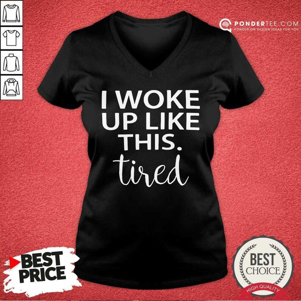 I Woke Up Like This Tired Shirt