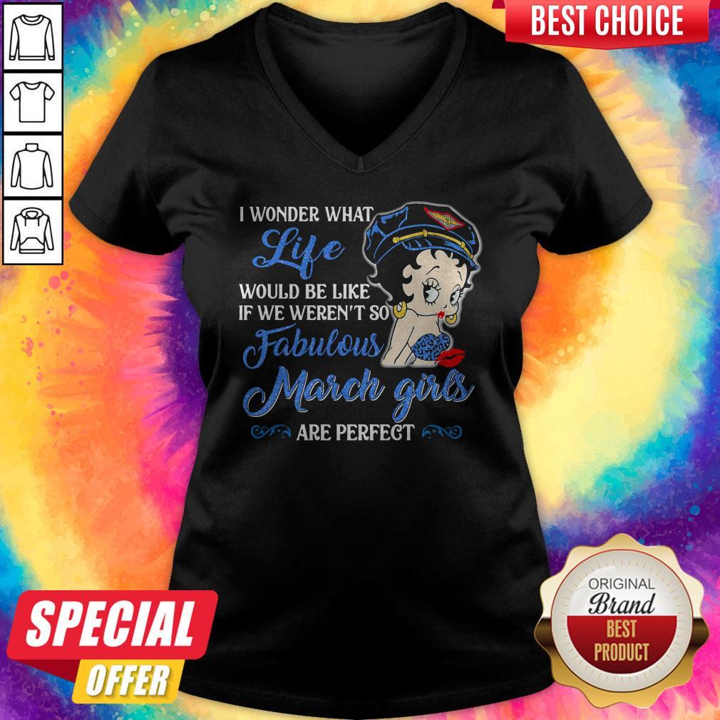 i-wonder-what-life-would-be-like-if-we-werent-so-fabulous-march-girls-are-perfect-lady-v-neck.jpg