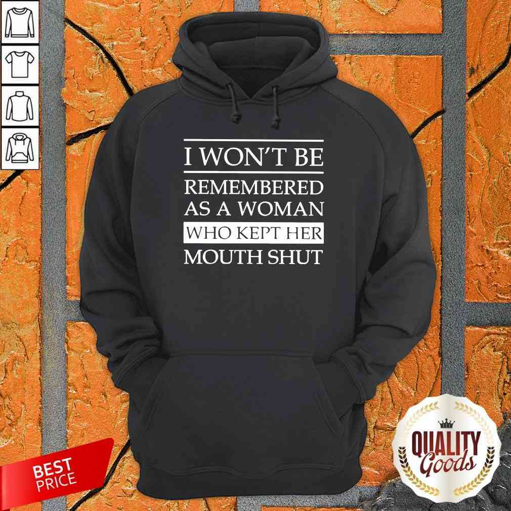 I Won’t Be Remembered As A Woman Who Kept Her Mouth Shut Shirt