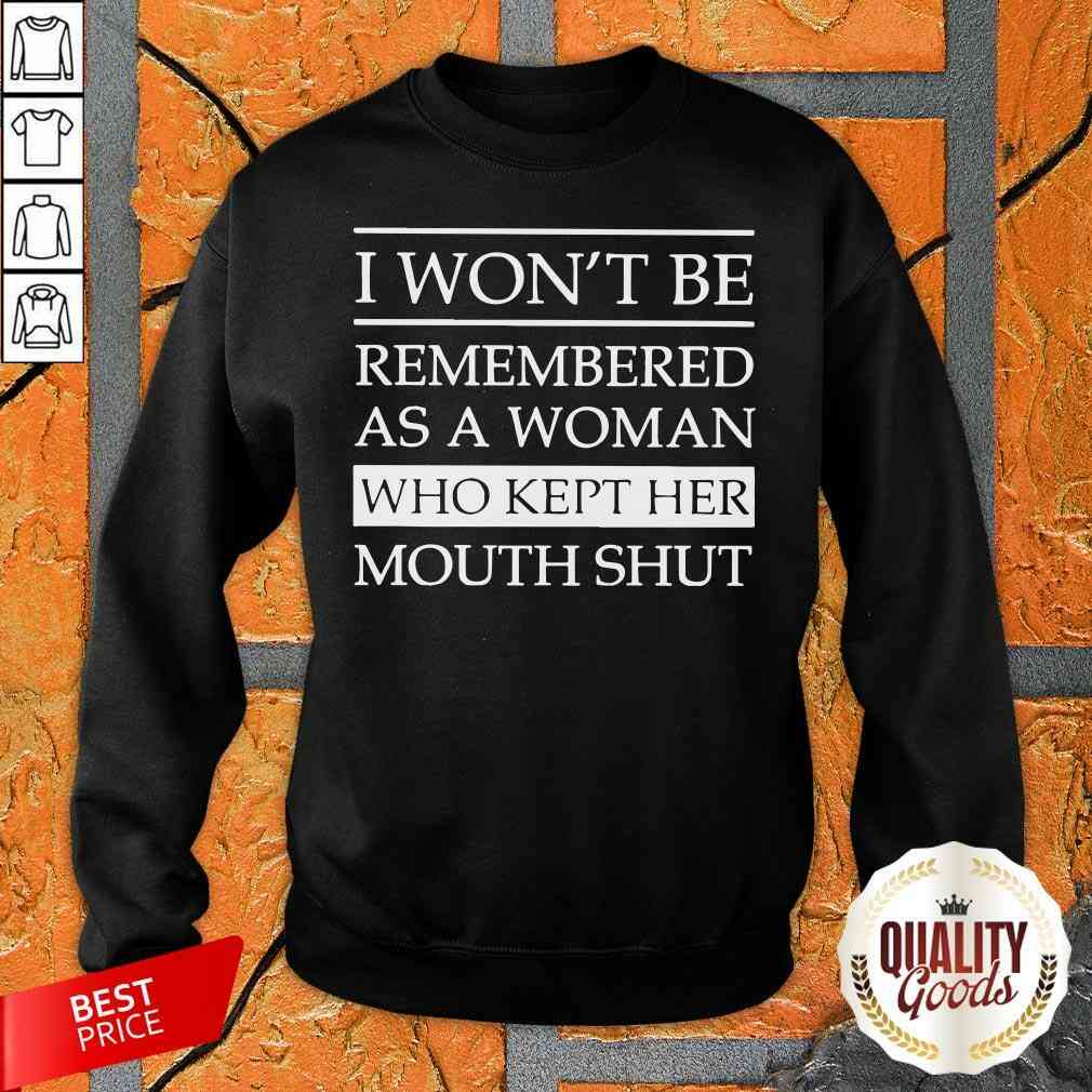 I Won’t Be Remembered As A Woman Who Kept Her Mouth Shut Shirt