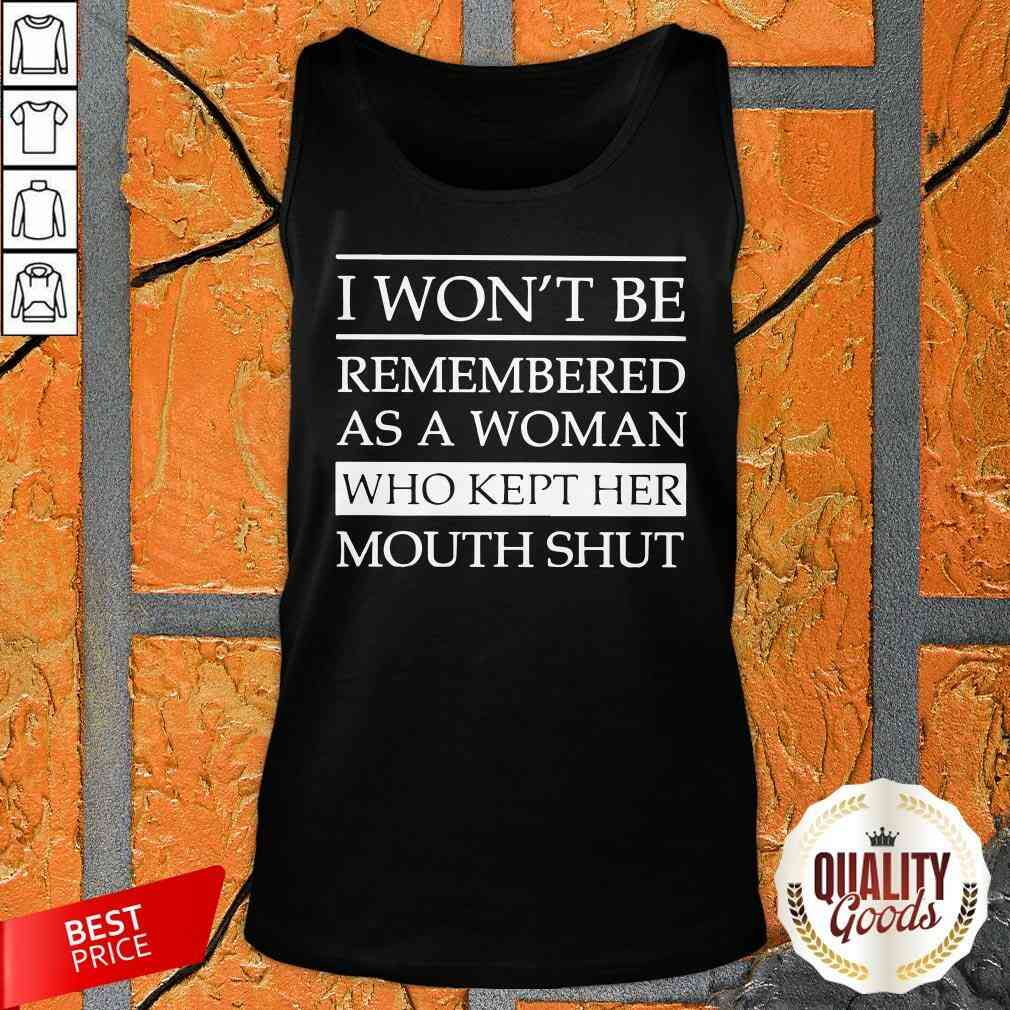 I Won’t Be Remembered As A Woman Who Kept Her Mouth Shut Shirt