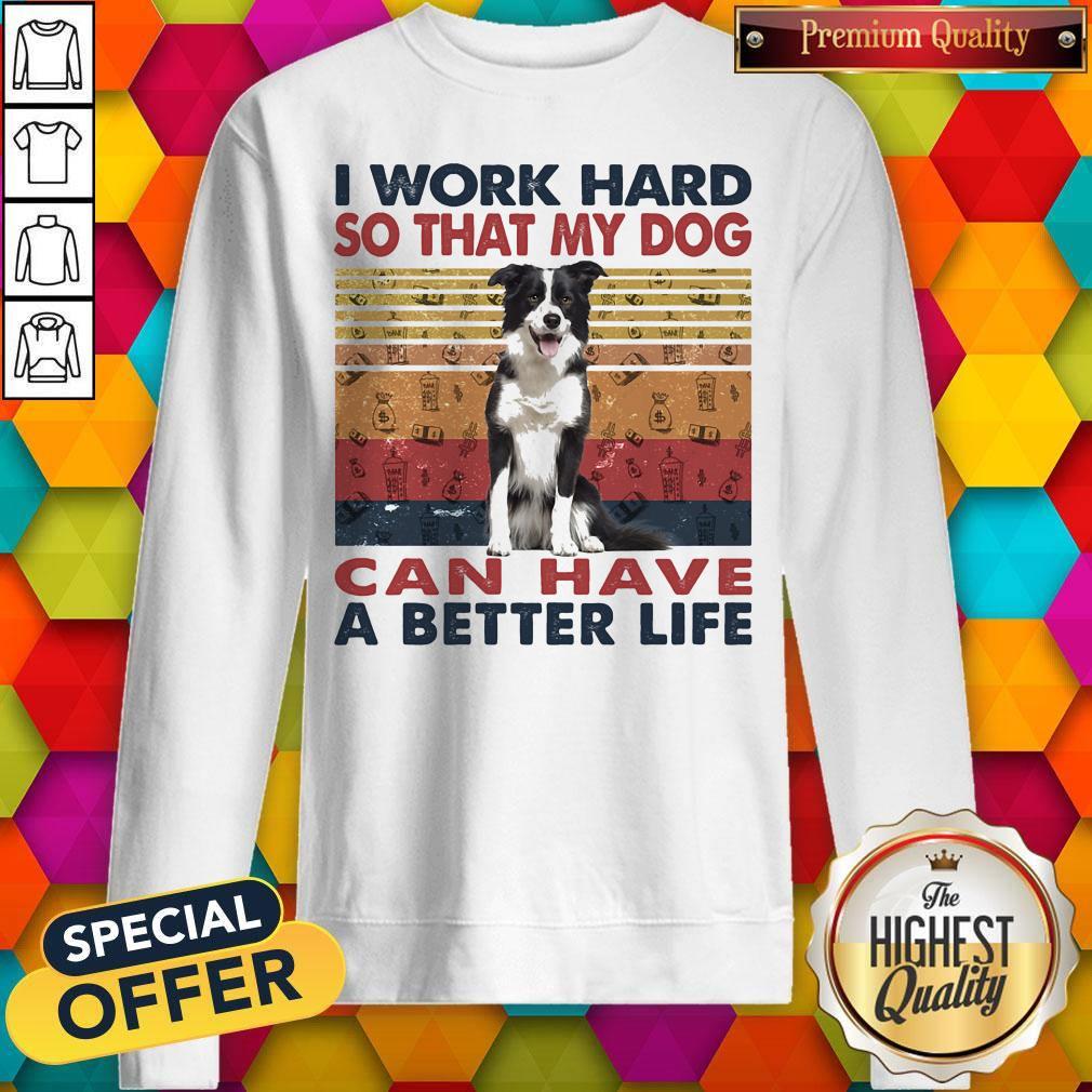 i-word-hard-so-that-my-dog-can-have-a-better-life-border-collie-vintage-retro-sweatshirt.jpg