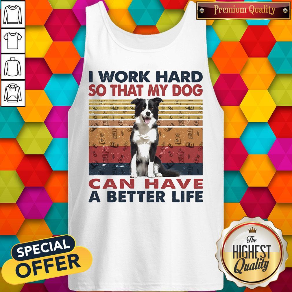 i-word-hard-so-that-my-dog-can-have-a-better-life-border-collie-vintage-retro-tank-top.jpg
