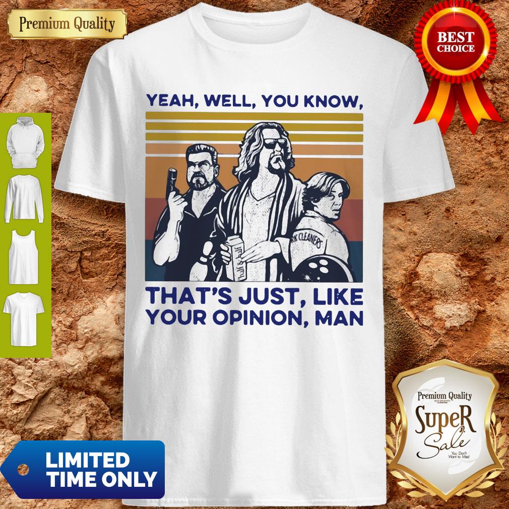 Top Yeah Well You Know That's Just Like Your Opinion Man Vintage Shirt