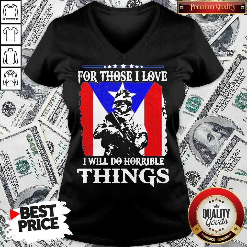 For Those I Love I Will Do Horrible Things 2 Shirt