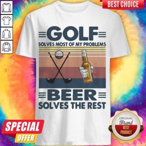 Golf Solves Most Of My Problems Beer Solves The Rest Vintage Retro Shirt