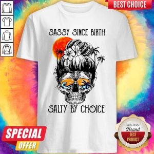 Beautiful Ocean Sassy Since Birth Salty By Choice Shirt