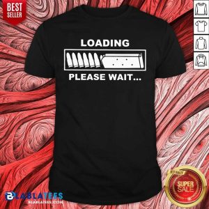 Loading Please Wait Shirt