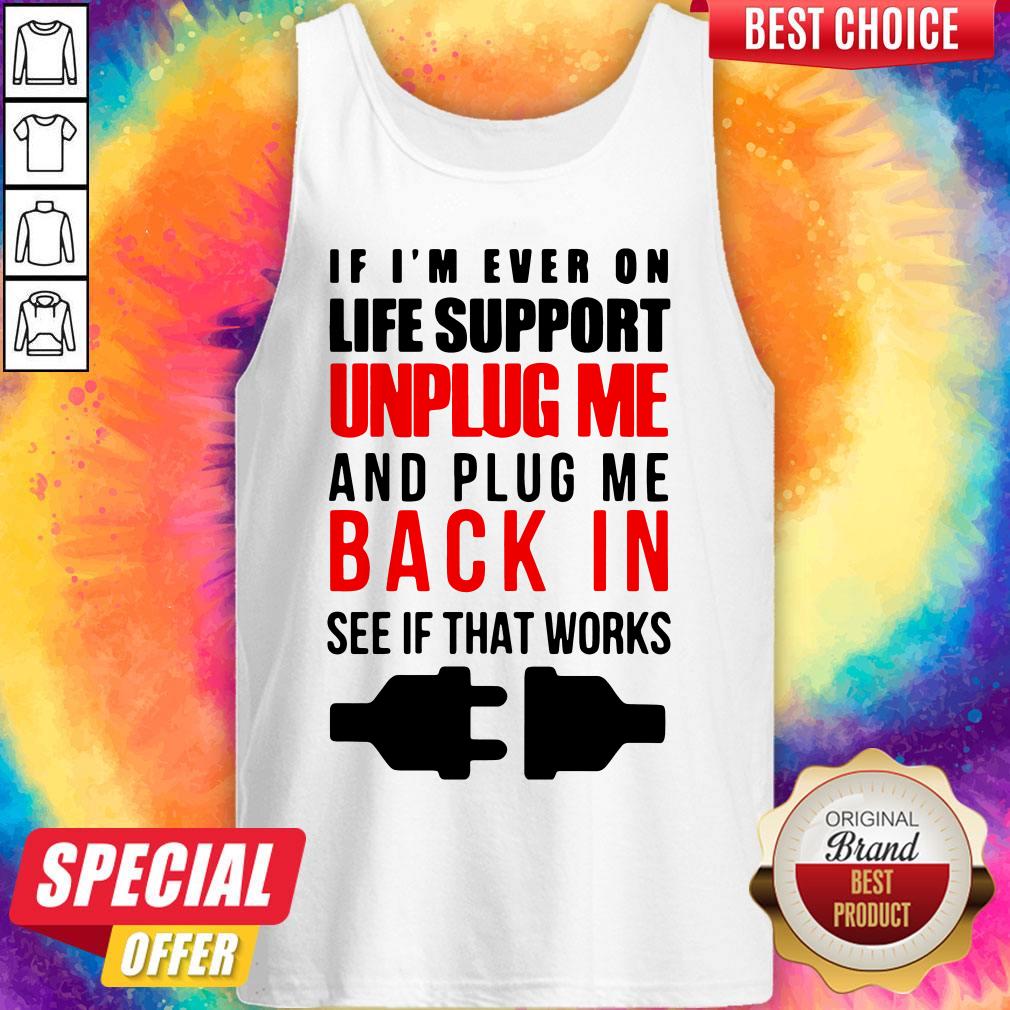 if-im-ever-on-life-support-unplug-me-and-pug-me-back-in-see-if-that-works-tank-top.jpg