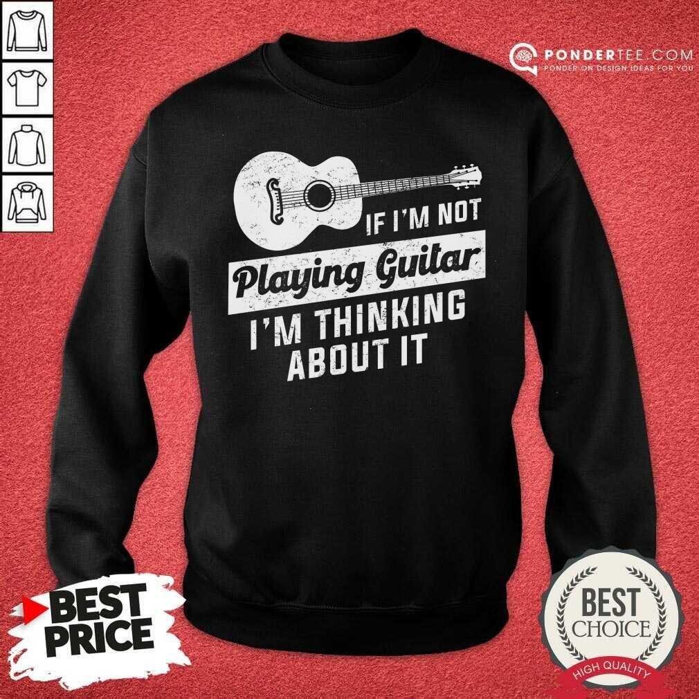 If I'm Not Playing Guitar Shirt
