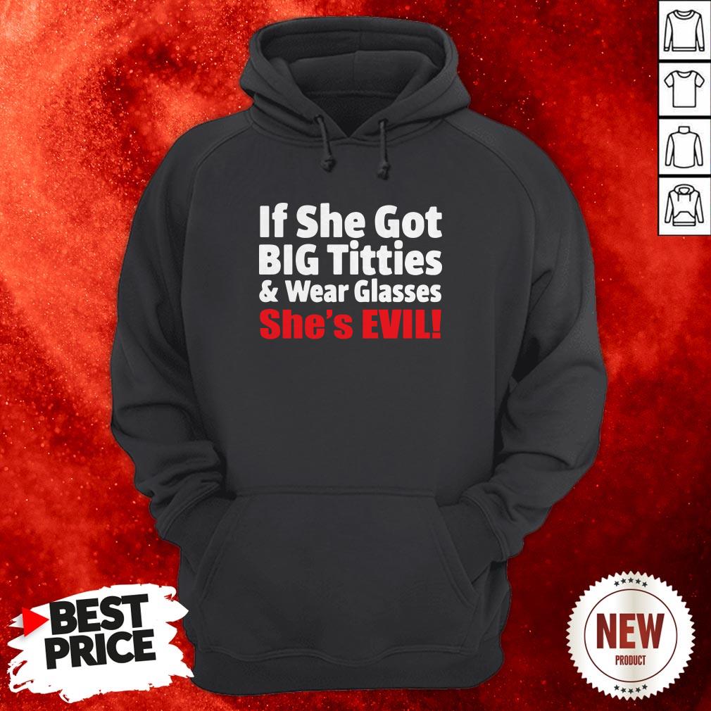 If She Got Big Titties And Wear Glasses She’s Evil Shirt