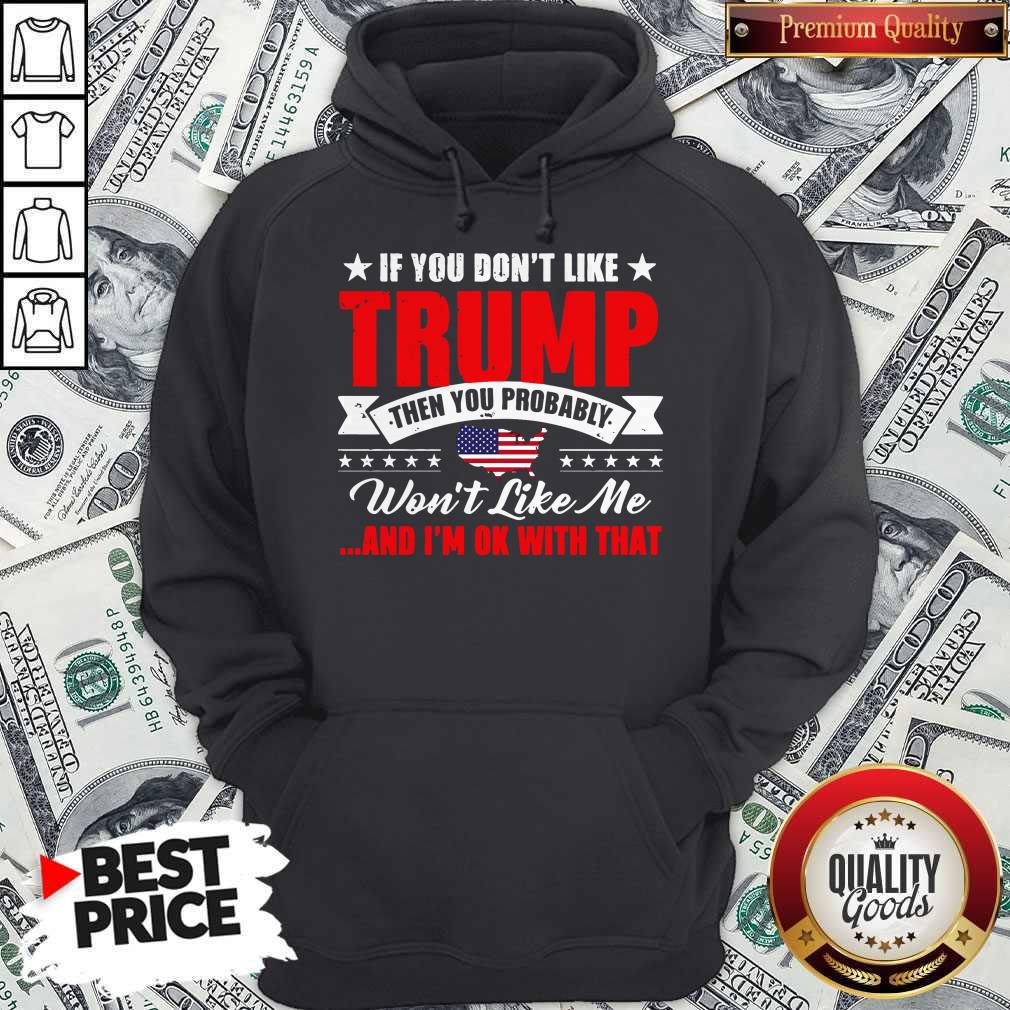 if-you-dont-like-trump-then-you-probably-wont-like-me-and-im-ok-with-that-american-flag-map-hoodie.jpg