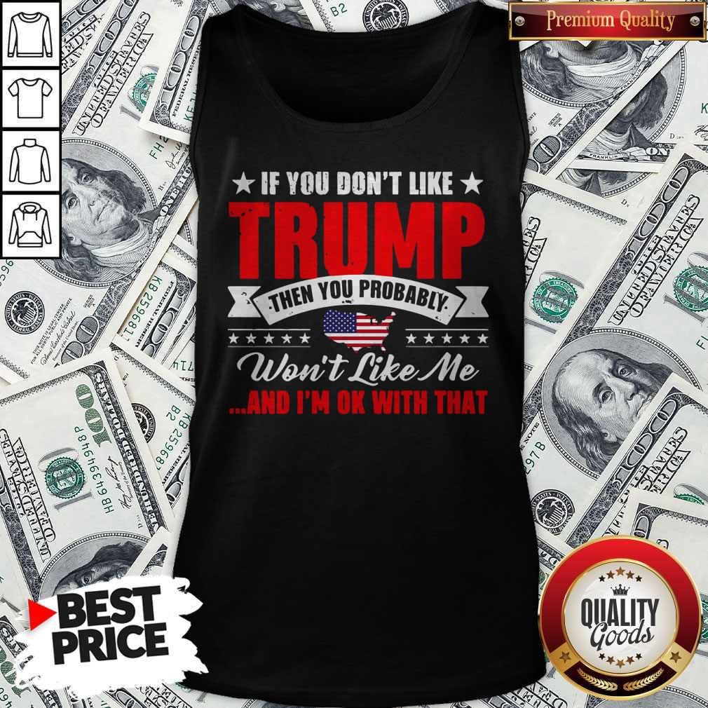 if-you-dont-like-trump-then-you-probably-wont-like-me-and-im-ok-with-that-american-flag-map-tank-top.jpg