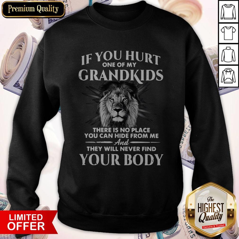if-you-hurt-one-of-my-grandkids-there-is-no-place-you-can-hide-from-me-and-they-will-never-find-your-body-sweatshirt.jpg