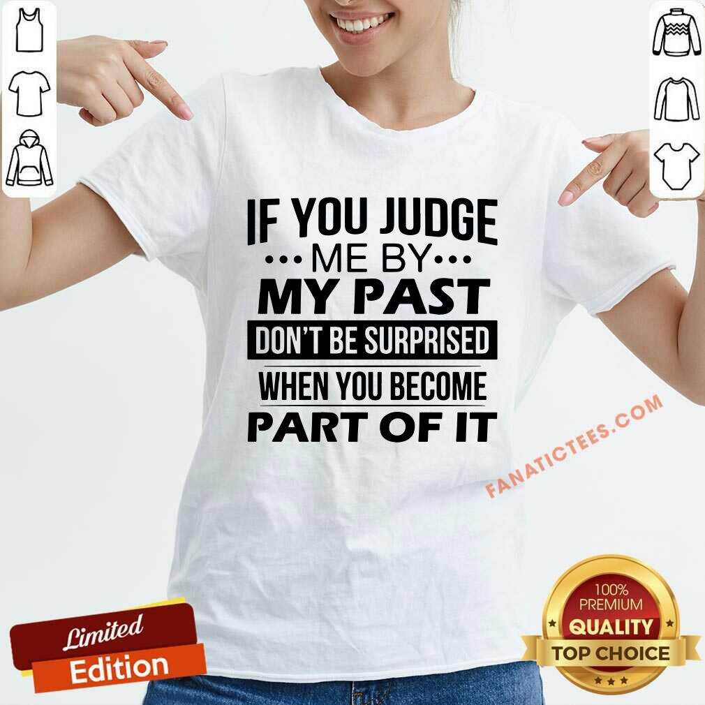 If You Judge Me By My Past Shirt