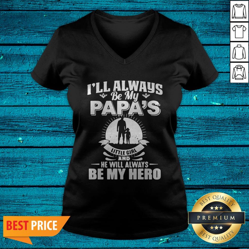 I'Ll Always Be My Papa'S Little Girl And He Will Always Be My Hero Shirt