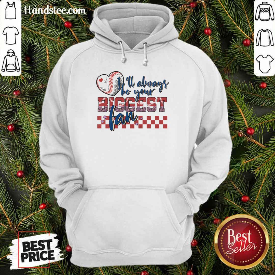 I'll Always Be Your Biggest Fan Baseball Shirt