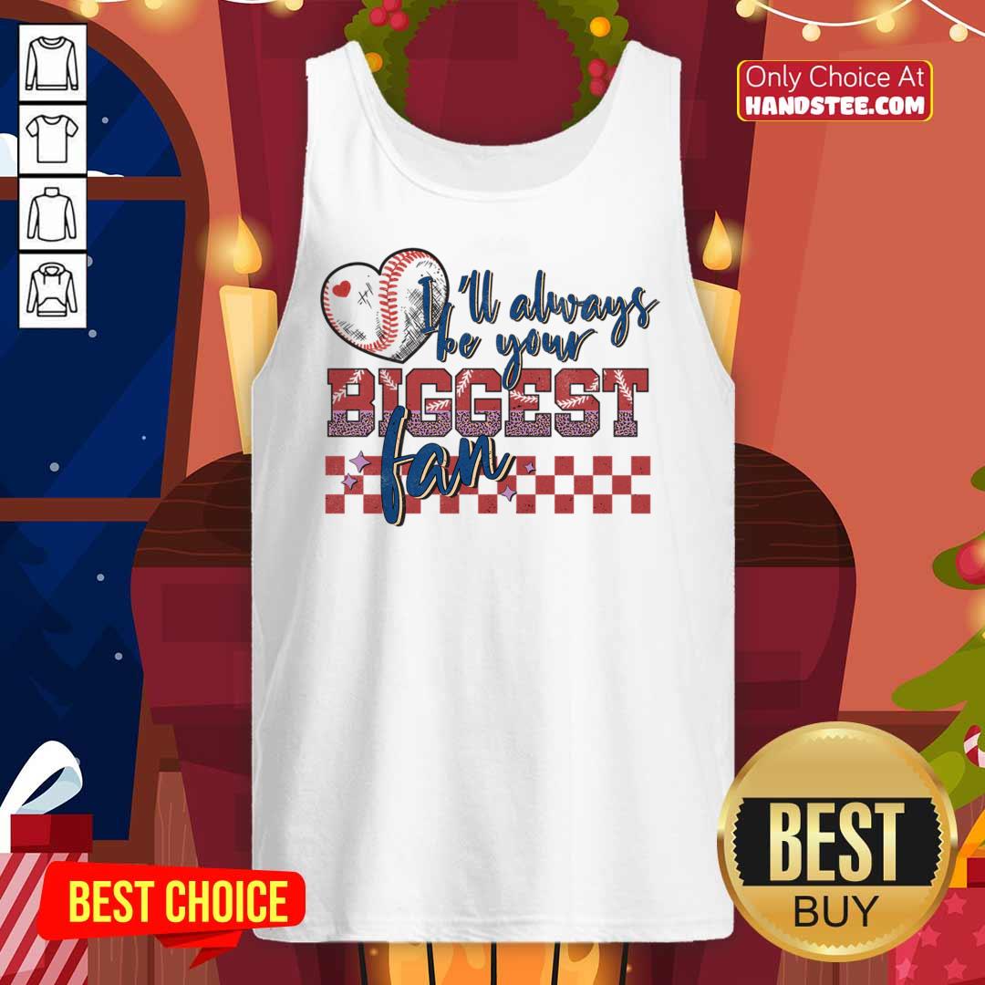 I'll Always Be Your Biggest Fan Baseball Shirt